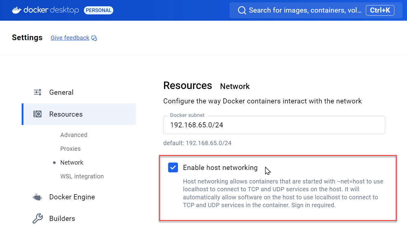 Docker Desktop > Settings > Resources > Network > Enable host networking