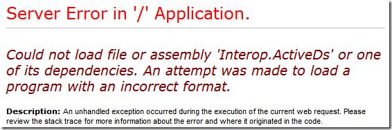 Could not load file or assembly 'Interop.ActiveDs' or one of its dependencies. An attempt was made to load a program with an incorrect format