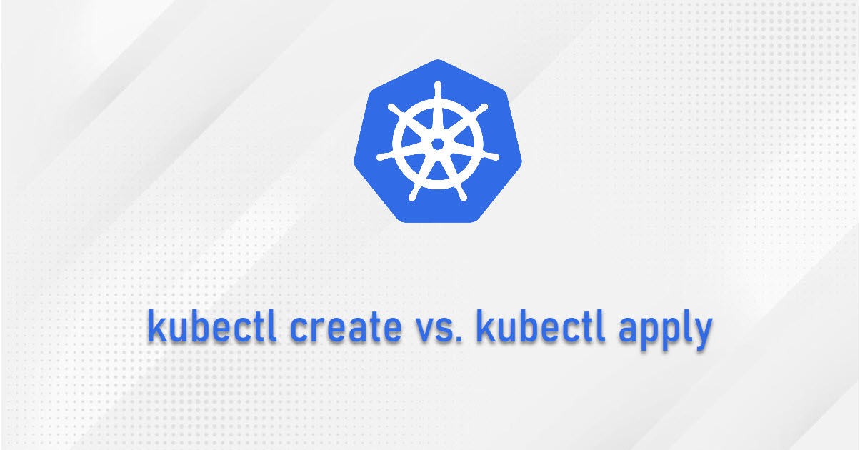 kubectl create vs. kubectl apply