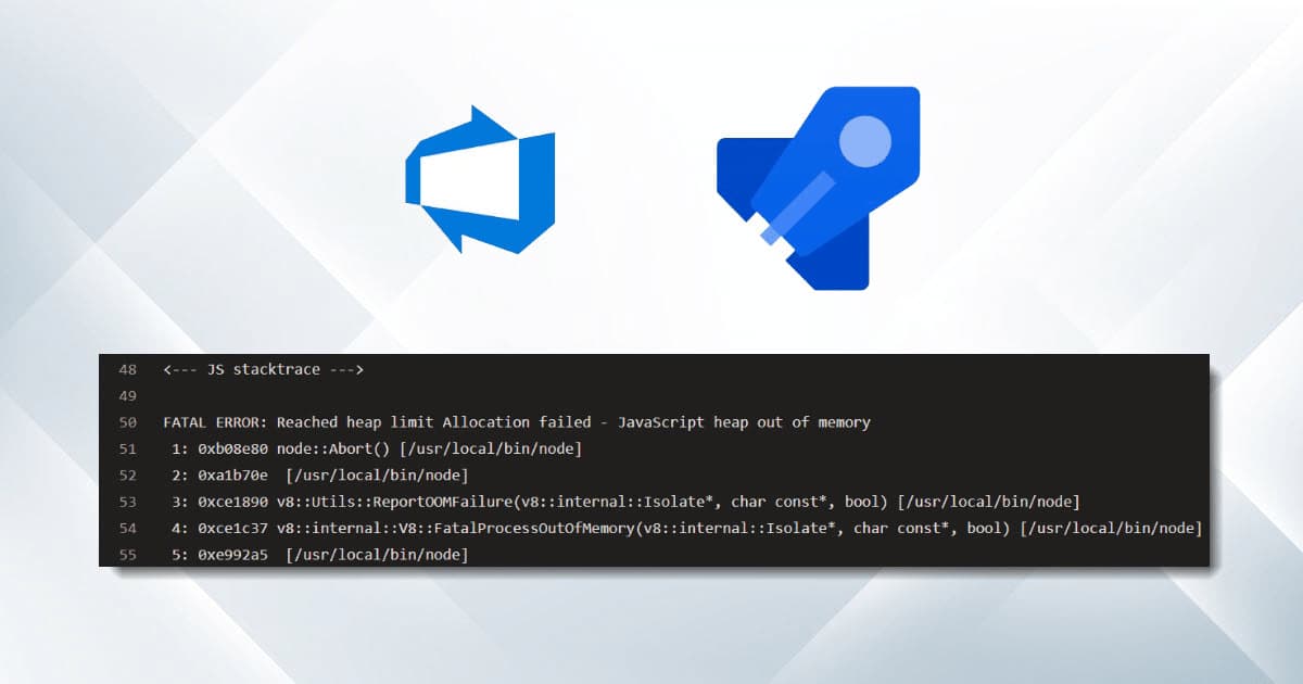Azure DevOps, Azure Pipelines, JavaScript heap out of memory